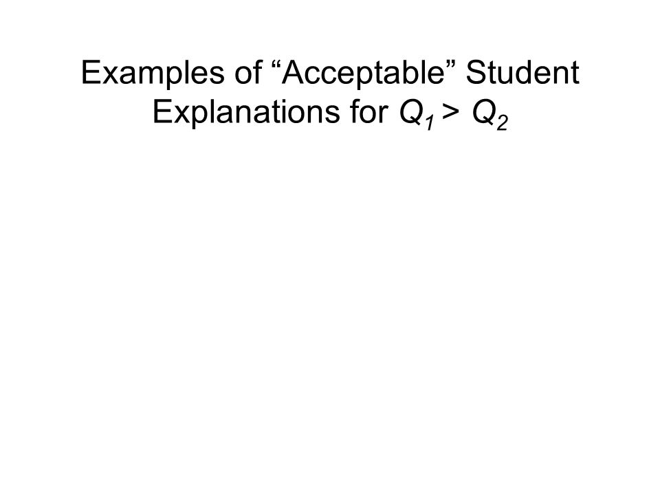 Examples of Acceptable Student Explanations for Q 1 > Q 2.