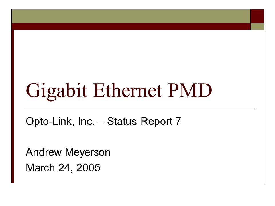 Gigabit Ethernet PMD Opto-Link, Inc. – Status Report 7 Andrew Meyerson March 24, 2005