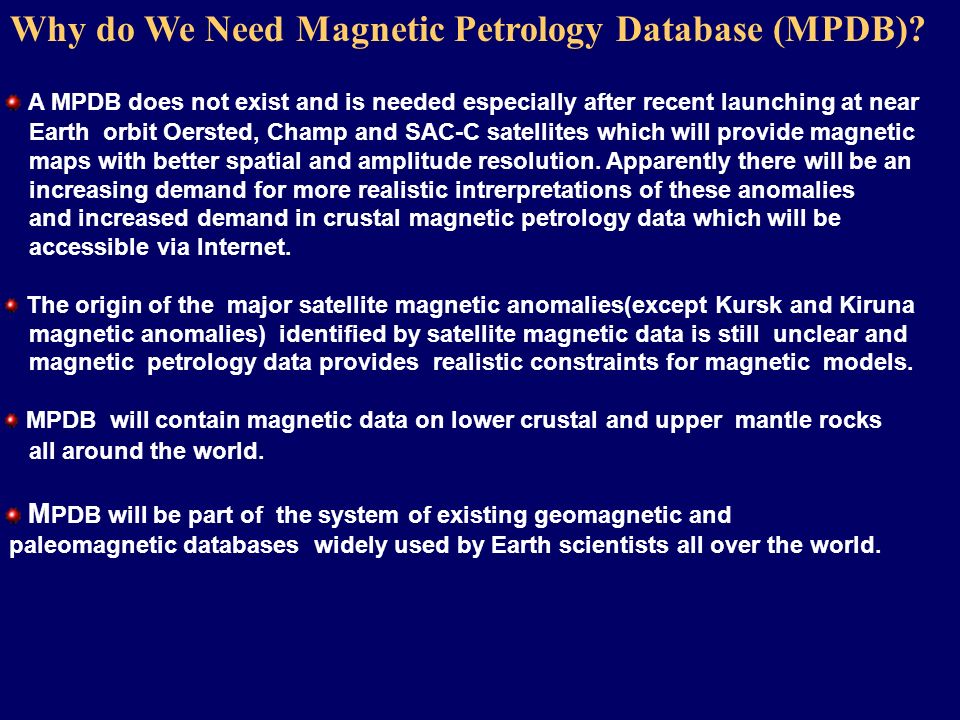 A MPDB does not exist and is needed especially after recent launching at near Earth orbit Oersted, Champ and SAC-C satellites which will provide magnetic maps with better spatial and amplitude resolution.