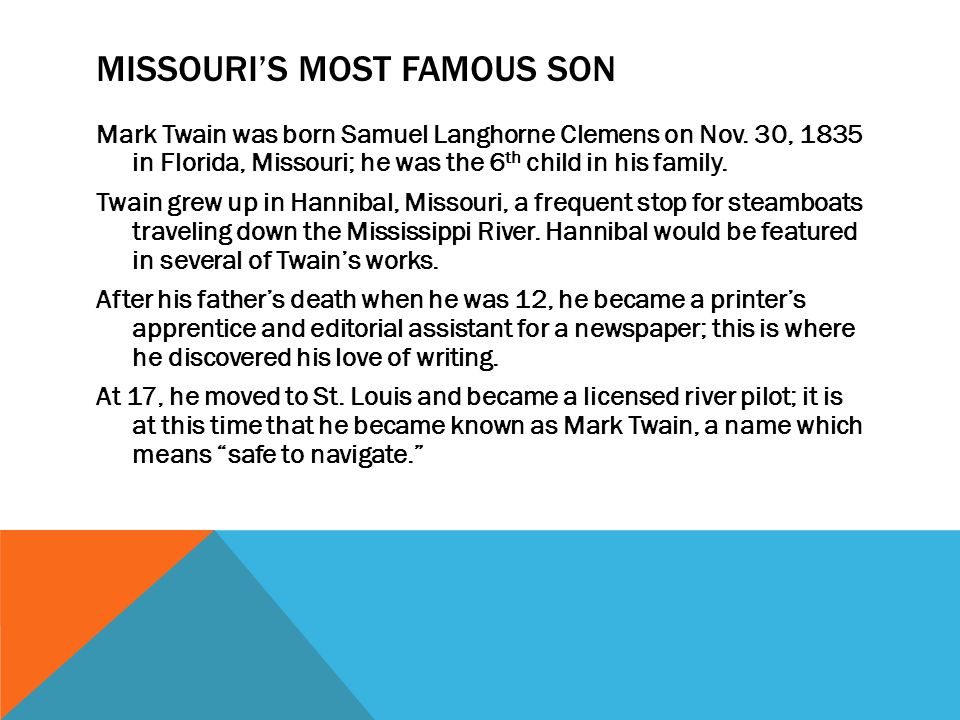 MISSOURI’S MOST FAMOUS SON Mark Twain was born Samuel Langhorne Clemens on Nov.
