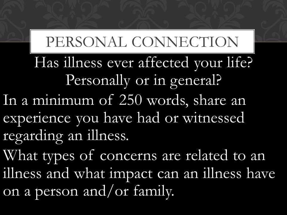 Has illness ever affected your life. Personally or in general.