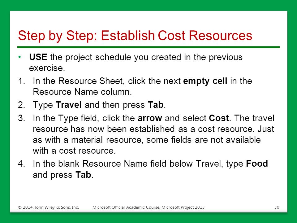 Step by Step: Establish Cost Resources USE the project schedule you created in the previous exercise.