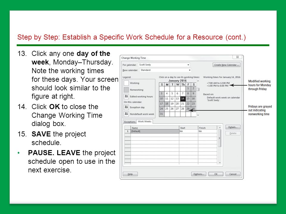Step by Step: Establish a Specific Work Schedule for a Resource (cont.) 13.Click any one day of the week, Monday–Thursday.