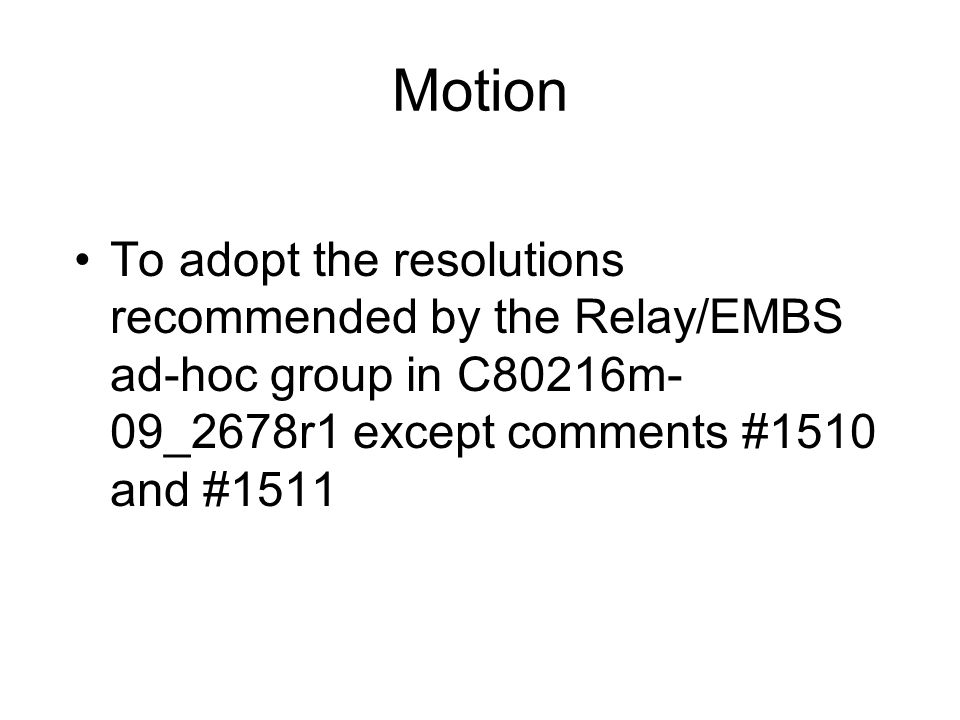 Motion To adopt the resolutions recommended by the Relay/EMBS ad-hoc group in C80216m- 09_2678r1 except comments #1510 and #1511