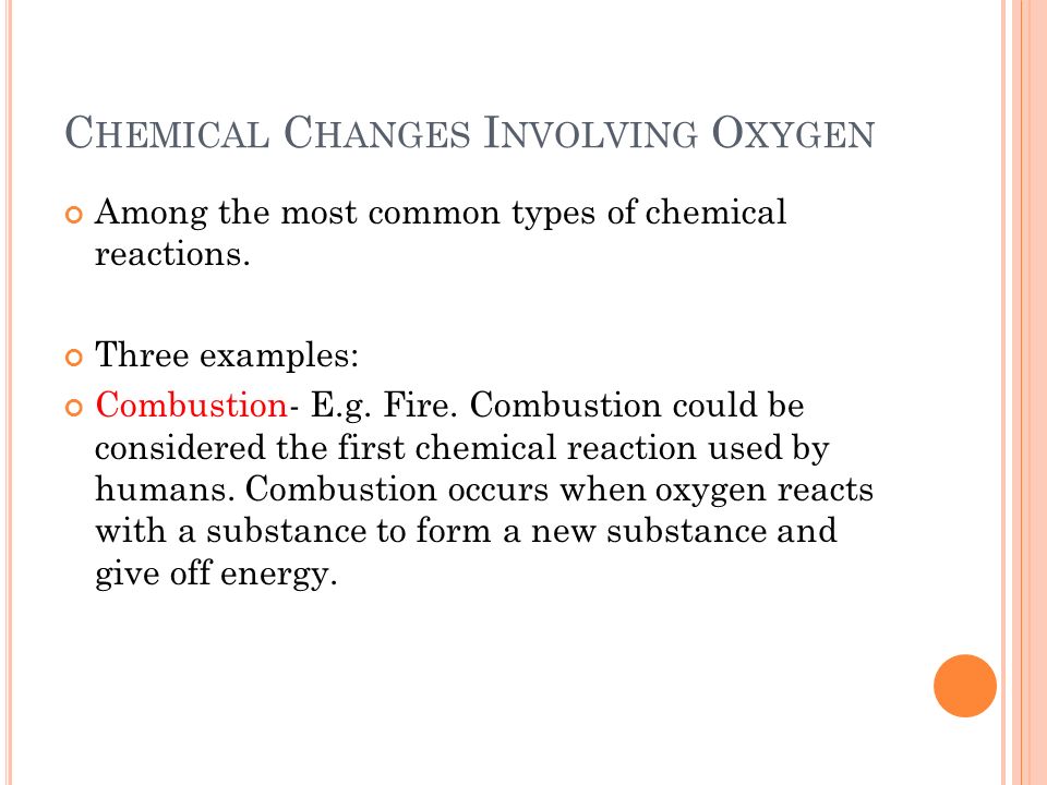 C HEMICAL C HANGES I NVOLVING O XYGEN Among the most common types of chemical reactions.
