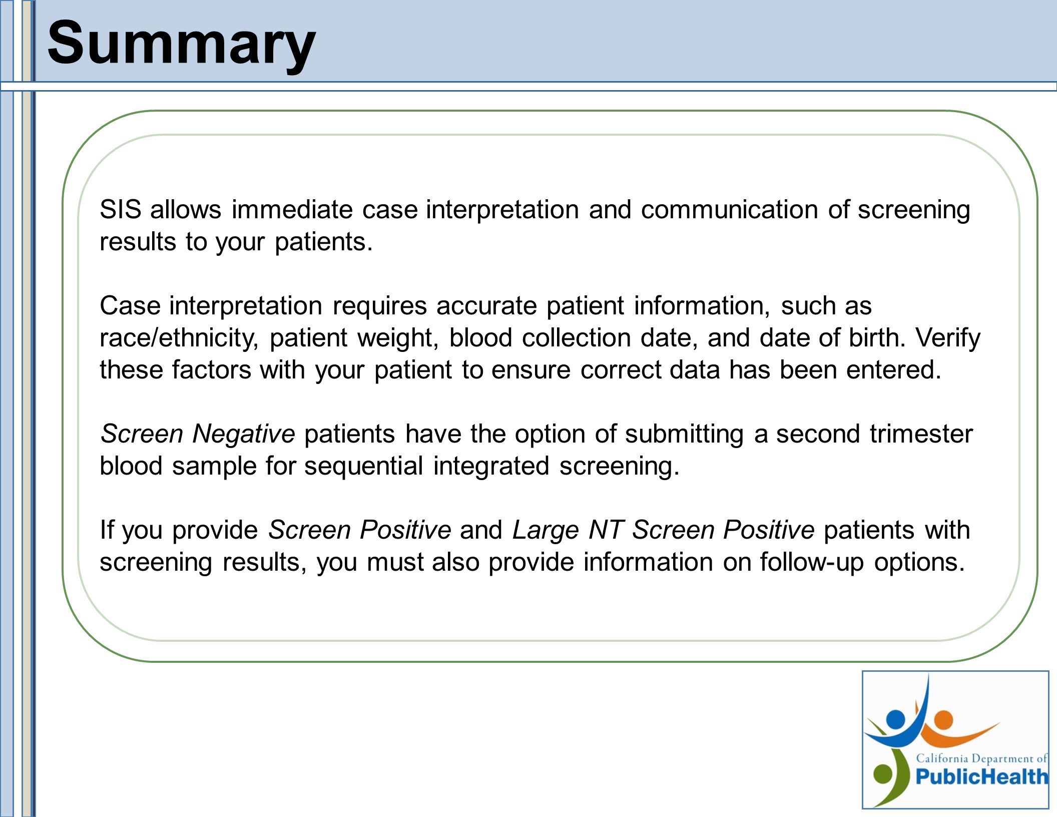 Summary SIS allows immediate case interpretation and communication of screening results to your patients.