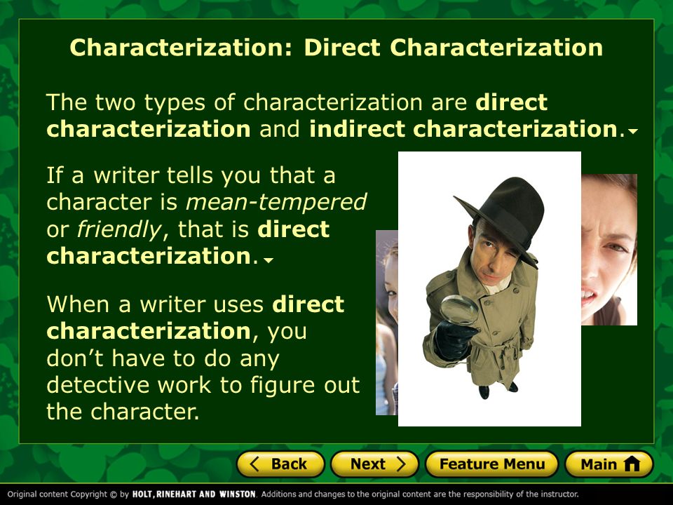 Characterization: Direct Characterization If a writer tells you that a character is mean-tempered or friendly, that is direct characterization.
