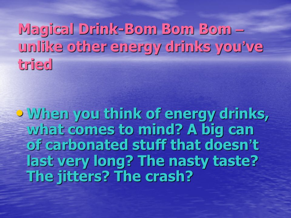 Magical Drink-Bom Bom Bom – unlike other energy drinks you ’ ve tried When you think of energy drinks, what comes to mind.