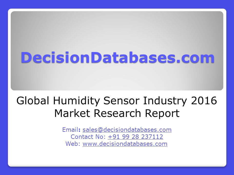 DecisionDatabases.com Global Humidity Sensor Industry 2016 Market Research Report   Contact No: Web: