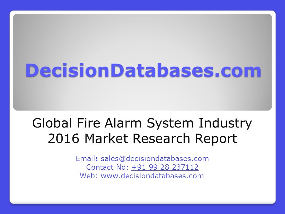 DecisionDatabases.com Global Fire Alarm System Industry 2016 Market Research Report   Contact No: Web: