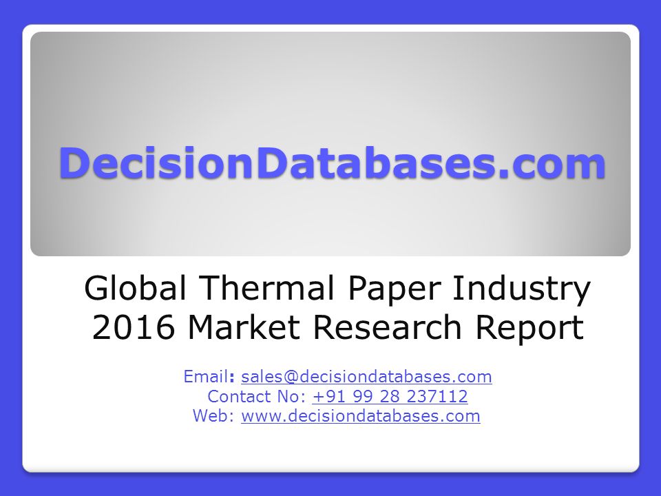 DecisionDatabases.com Global Thermal Paper Industry 2016 Market Research Report   Contact No: Web: