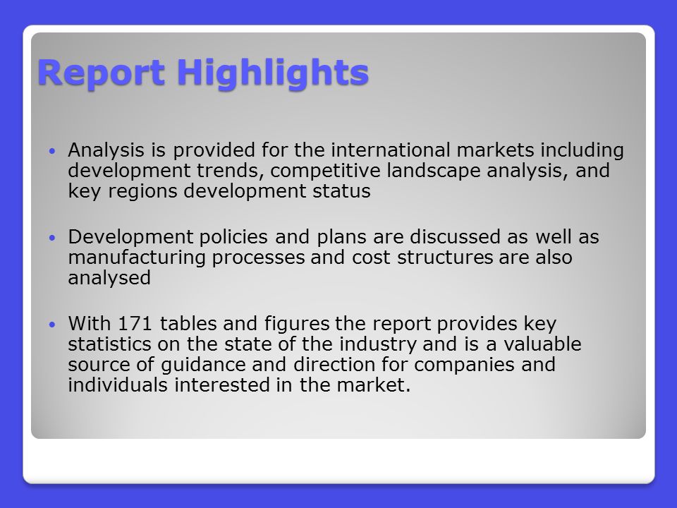 Report Highlights Analysis is provided for the international markets including development trends, competitive landscape analysis, and key regions development status Development policies and plans are discussed as well as manufacturing processes and cost structures are also analysed With 171 tables and figures the report provides key statistics on the state of the industry and is a valuable source of guidance and direction for companies and individuals interested in the market.