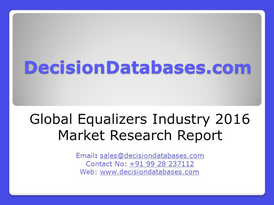 DecisionDatabases.com Global Equalizers Industry 2016 Market Research Report   Contact No: Web: