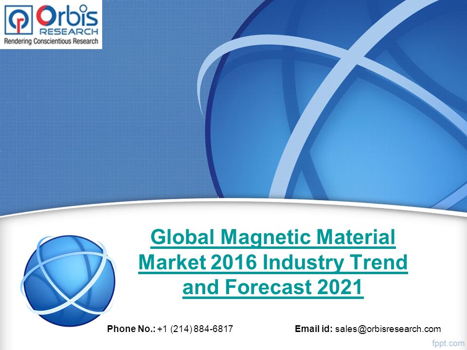 Global Magnetic Material Market 2016 Industry Trend and Forecast 2021 Phone No.: +1 (214) id: