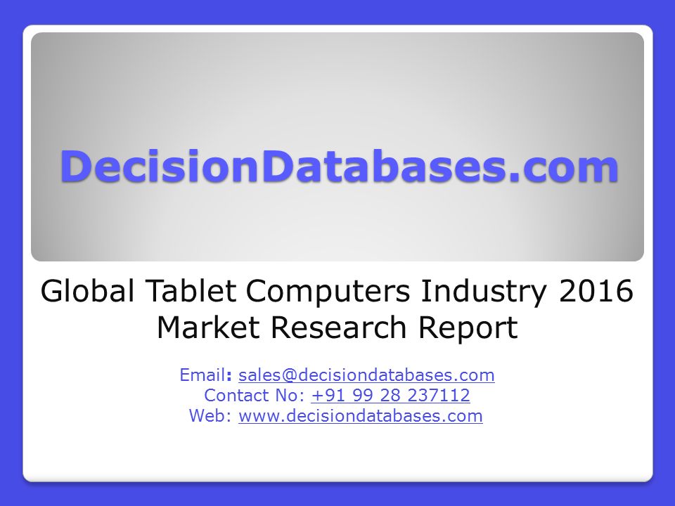 DecisionDatabases.com Global Tablet Computers Industry 2016 Market Research Report   Contact No: Web: