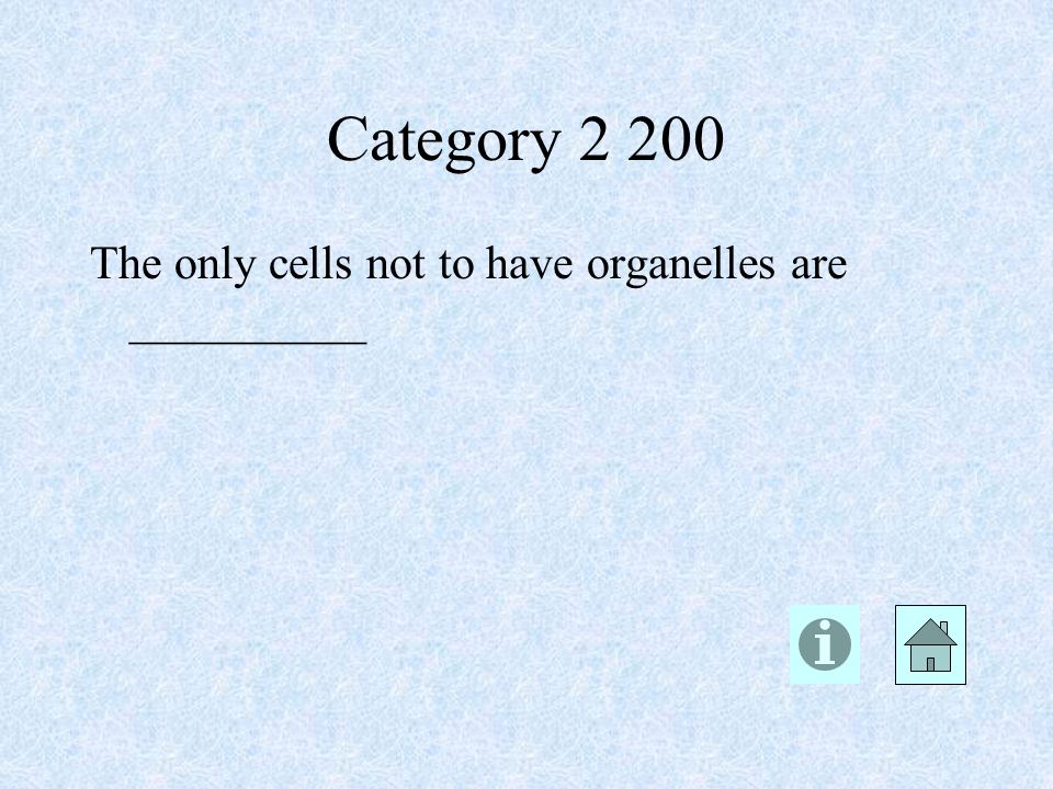 Category The only cells not to have organelles are __________