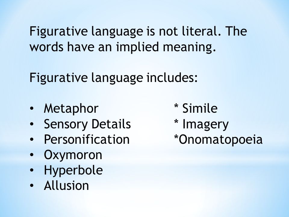 Figurative Language Is Not Literal The Words Have An Implied Meaning Figurative Language Includes Metaphor Simile Sensory Details Imagery Personification Onomatopoeia Ppt Download