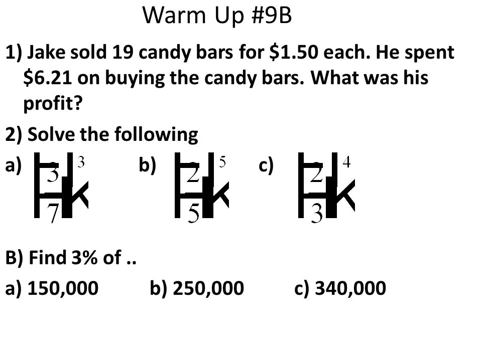 Warm Up #9B 1) Jake sold 19 candy bars for $1.50 each.