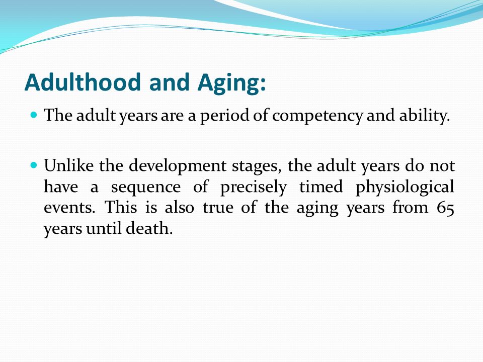 Adulthood and Aging: The adult years are a period of competency and ability.