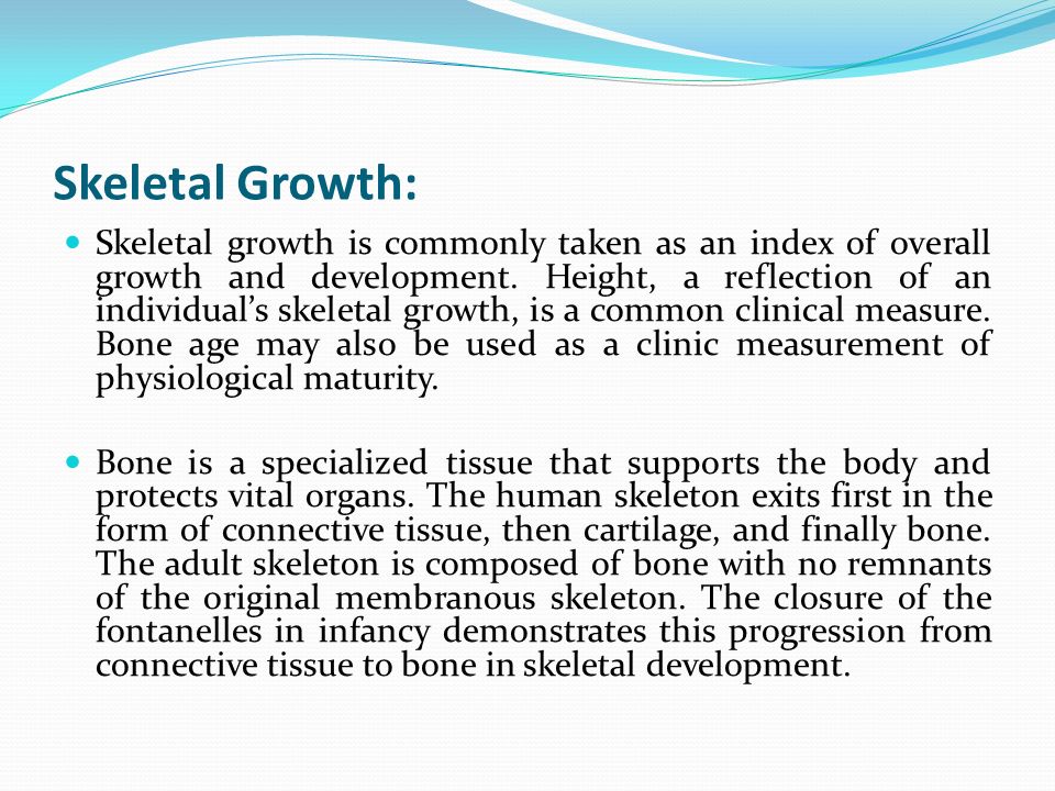 Skeletal Growth: Skeletal growth is commonly taken as an index of overall growth and development.