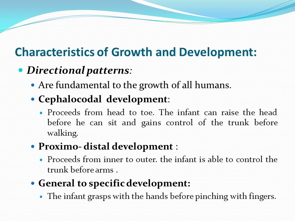 Characteristics of Growth and Development: Directional patterns: Are fundamental to the growth of all humans.