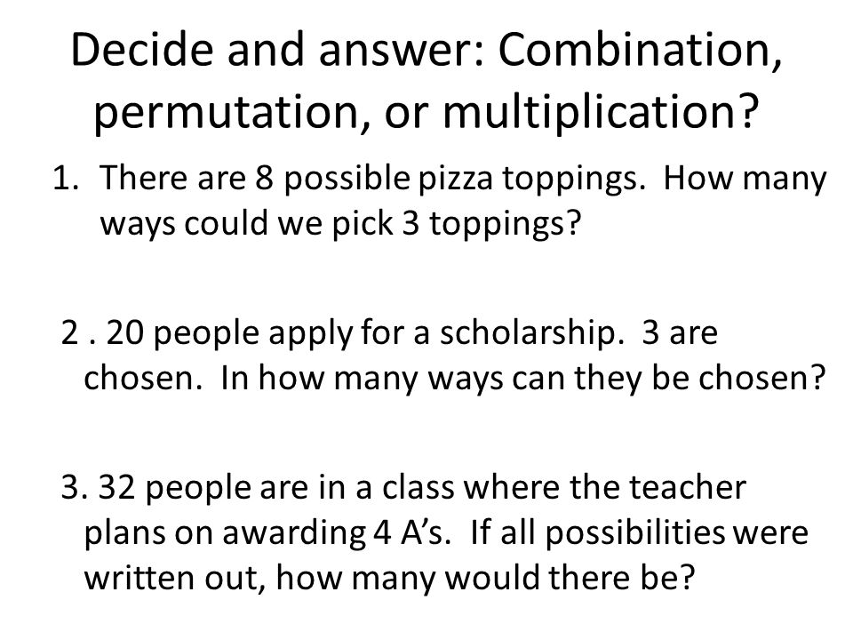 Decide and answer: Combination, permutation, or multiplication.