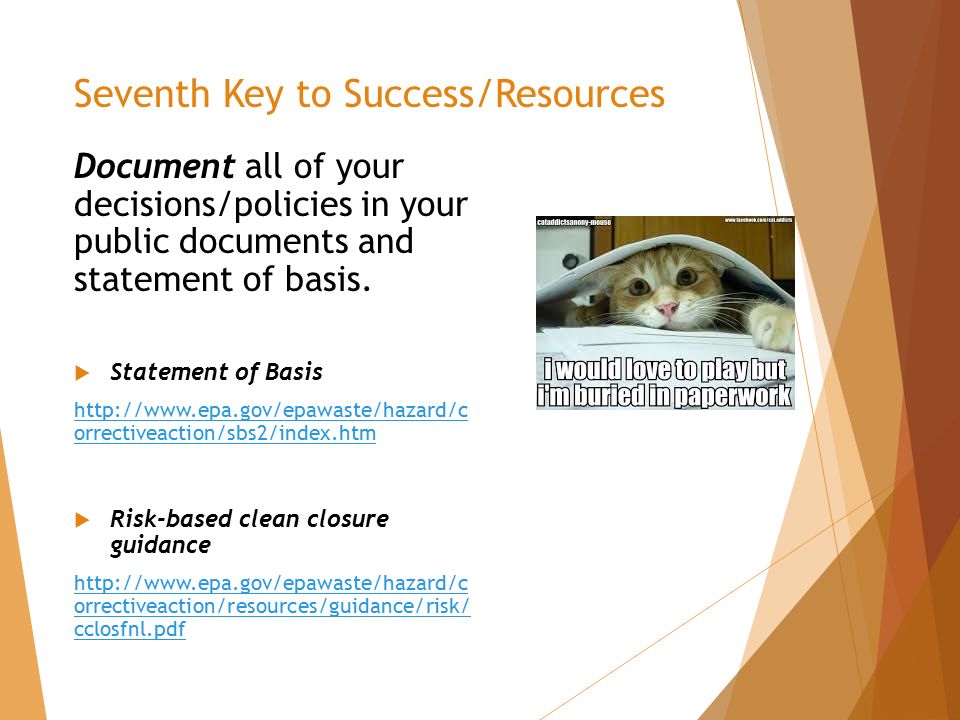 Seventh Key to Success/Resources Document all of your decisions/policies in your public documents and statement of basis.
