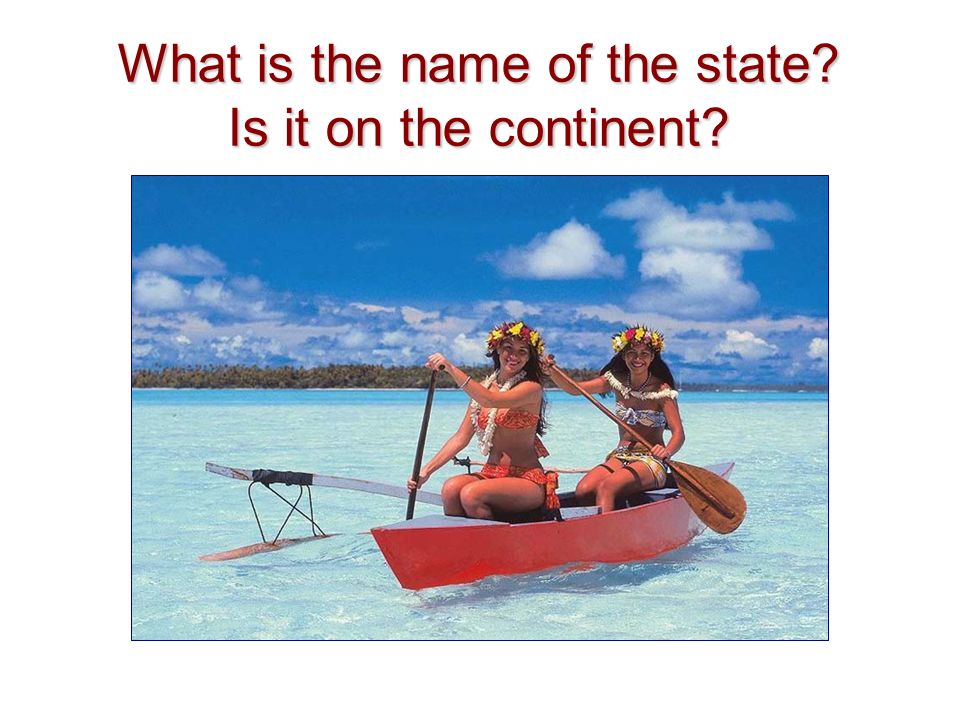 What is the name of the state Is it on the continent