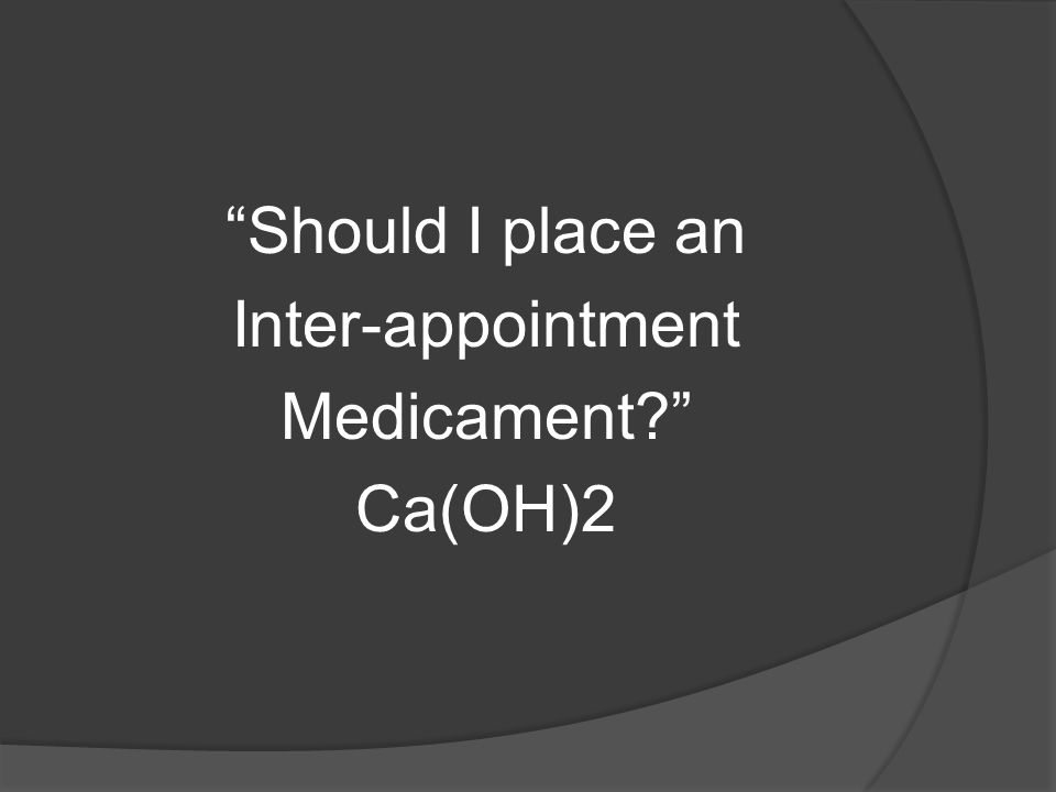 Should I place an Inter-appointment Medicament Ca(OH)2