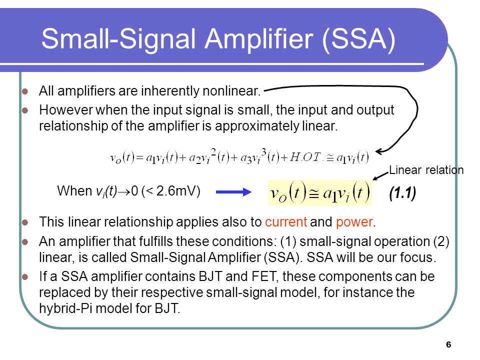 6 Small-Signal Amplifier (SSA) All amplifiers are inherently nonlinear.