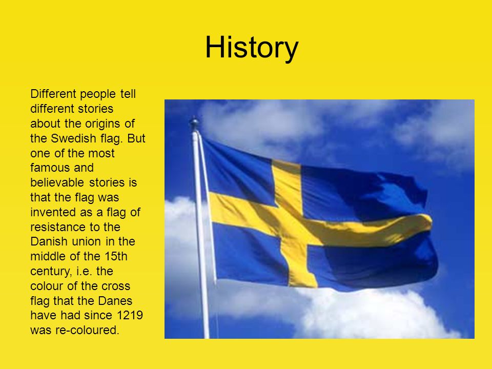 The Swedish flag The Swedish flag is one of the oldest national flags in the world. Only the Danish national flag is older. The Swedish flag has a blue. - ppt download