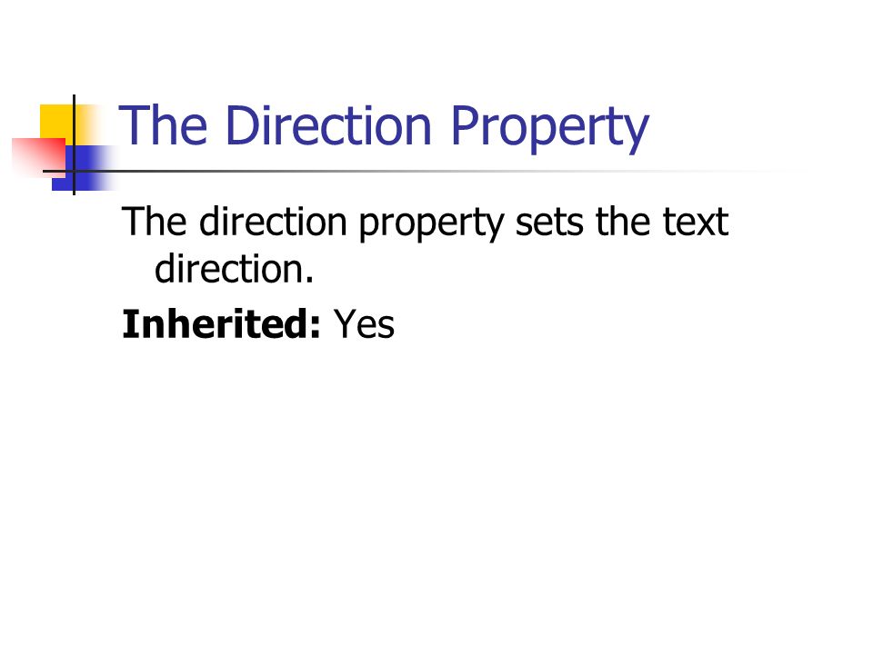 The Direction Property The direction property sets the text direction. Inherited: Yes