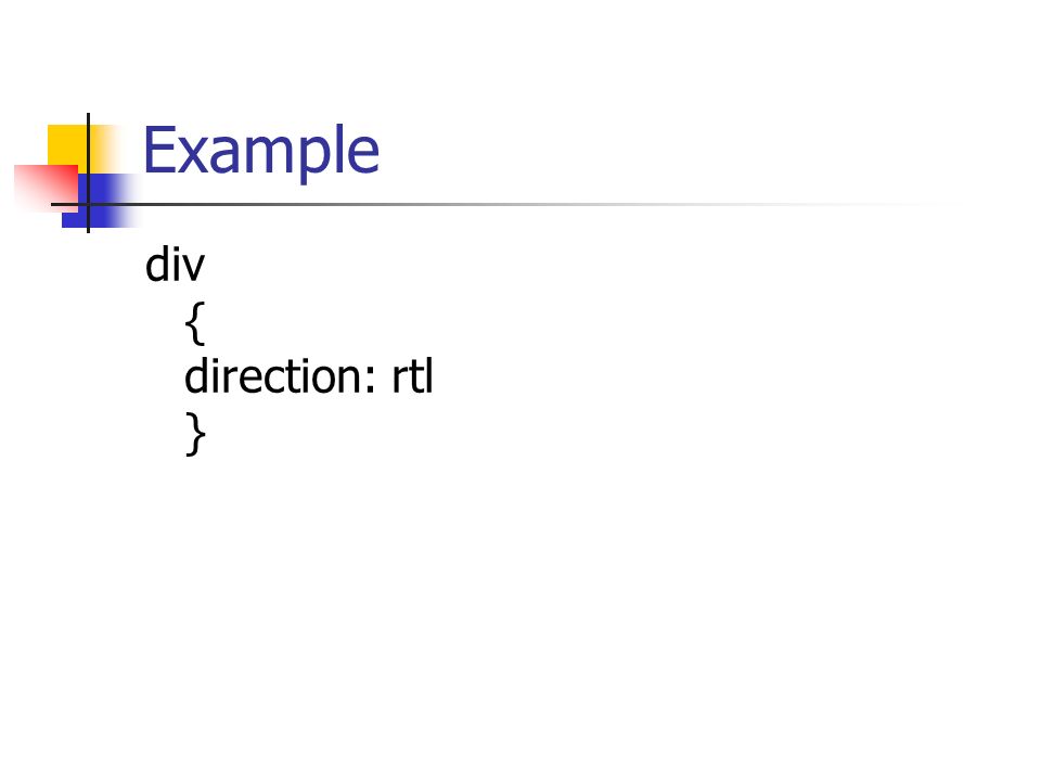 Example div { direction: rtl }