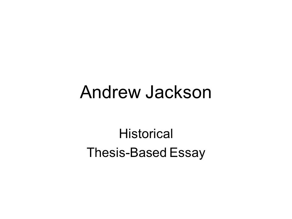Andrew Jackson Historical Thesis-Based Essay