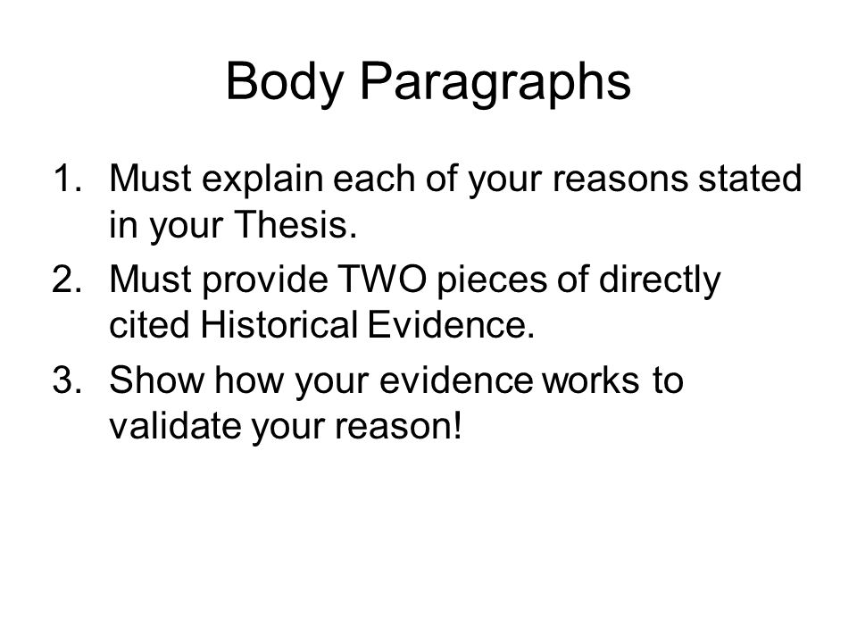 Body Paragraphs 1.Must explain each of your reasons stated in your Thesis.