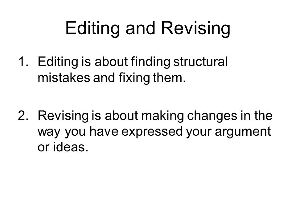 Editing and Revising 1.Editing is about finding structural mistakes and fixing them.