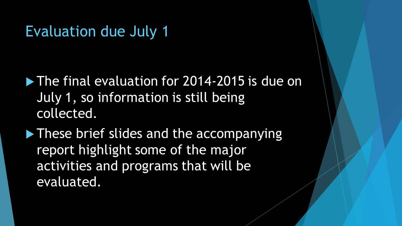 Evaluation due July 1  The final evaluation for is due on July 1, so information is still being collected.