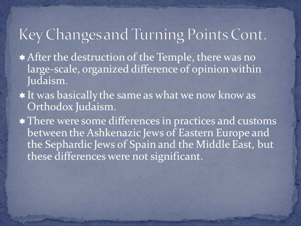  After the destruction of the Temple, there was no large-scale, organized difference of opinion within Judaism.