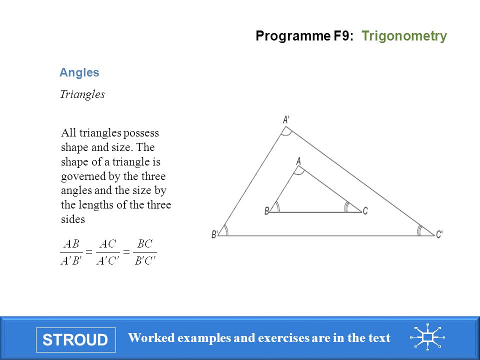 STROUD Worked examples and exercises are in the text Programme F9: Trigonometry Angles Triangles All triangles possess shape and size.