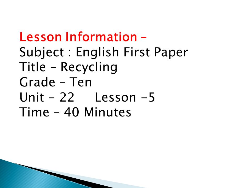 Lesson Information – Subject : English First Paper Title – Recycling Grade – Ten Unit - 22Lesson -5 Time – 40 Minutes