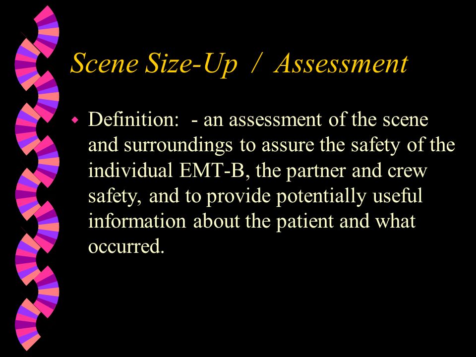PATIENT ASSESSMENT Scene Size-Up Initial Assessment Focused