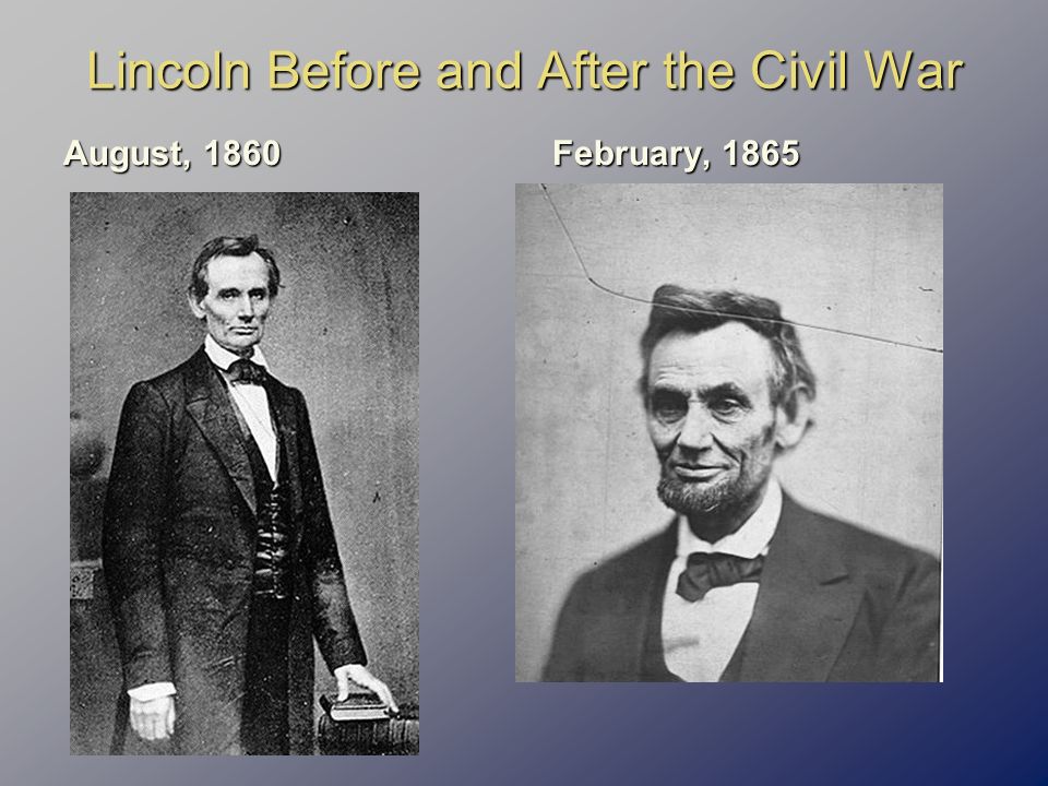 Lincoln Before and After the Civil War August, 1860 February, 1865