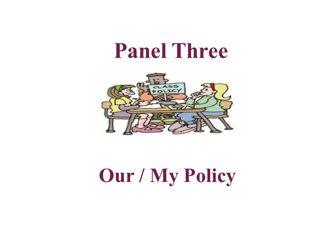 Panel Three Our / My Policy