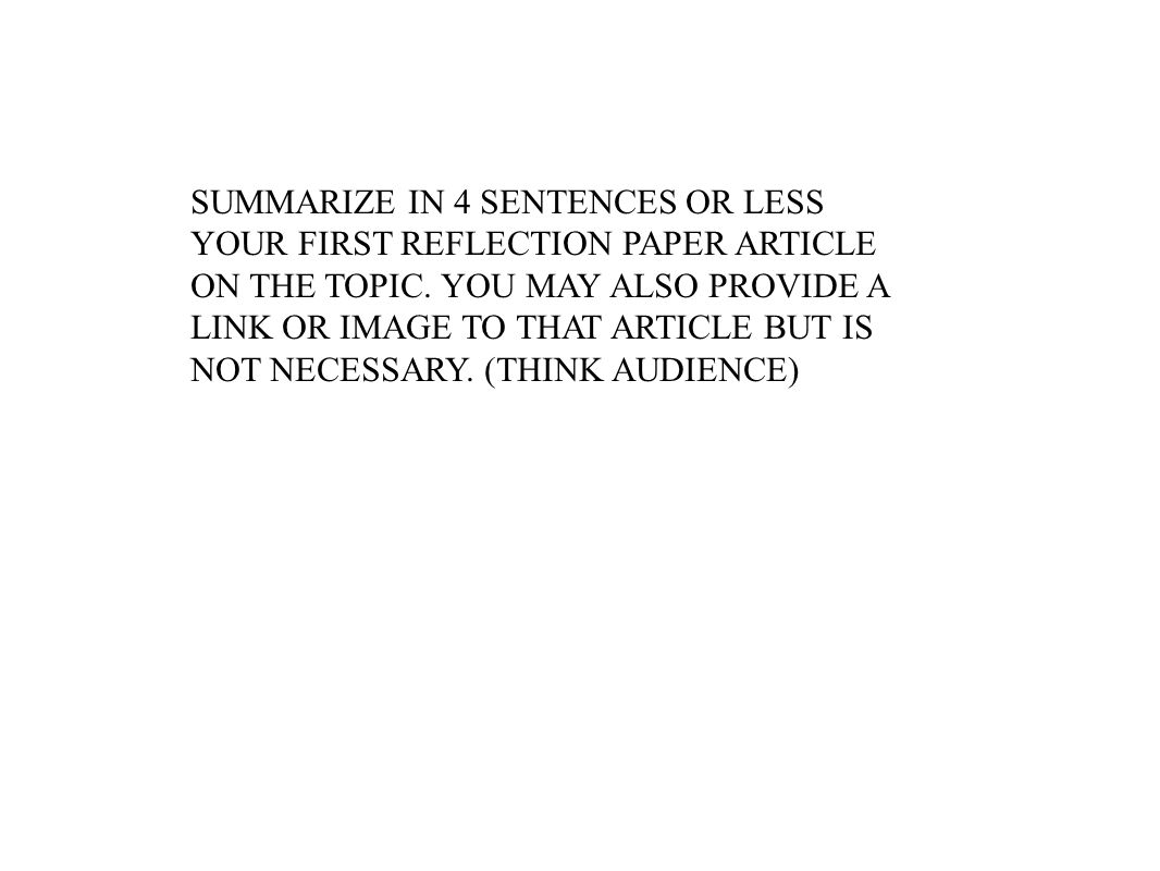 SUMMARIZE IN 4 SENTENCES OR LESS YOUR FIRST REFLECTION PAPER ARTICLE ON THE TOPIC.