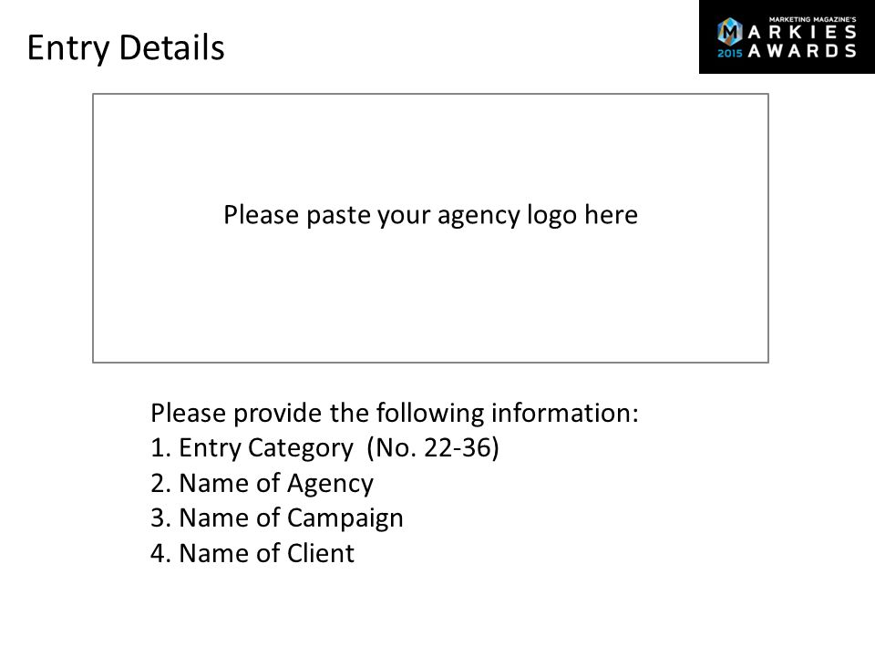 Please paste your agency logo here Entry Details Please provide the following information: 1.