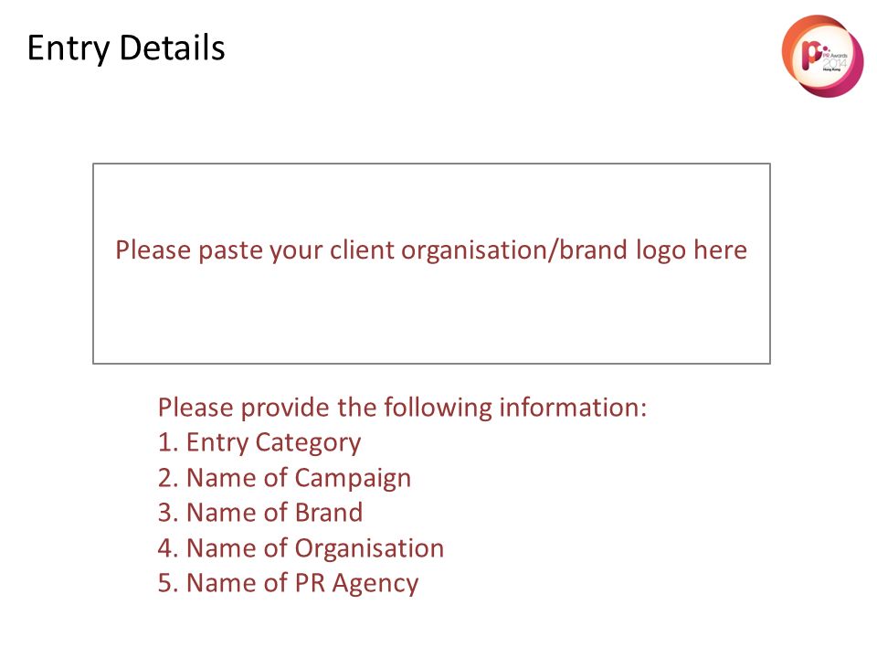 Please paste your client organisation/brand logo here Entry Details Please provide the following information: 1.