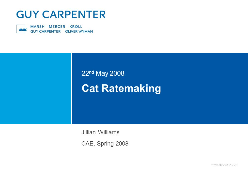 Cat Ratemaking 22 nd May 2008 Jillian Williams CAE, Spring 2008