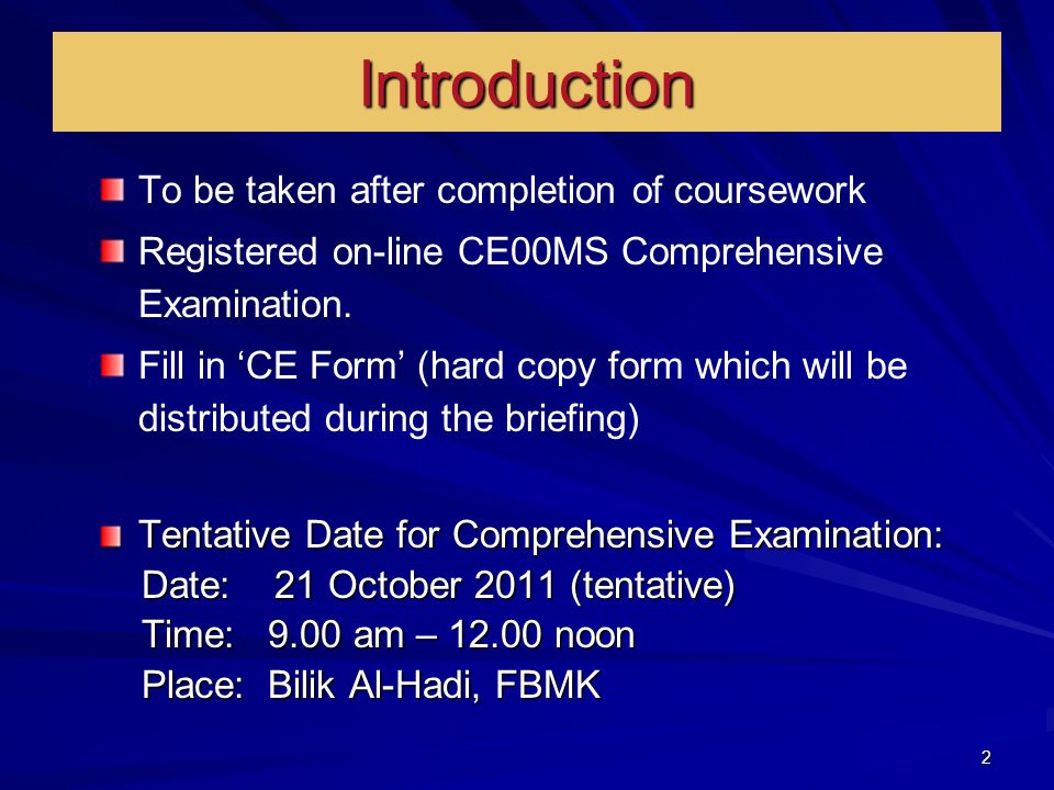 2 Introduction To be taken after completion of coursework Registered on-line CE00MS Comprehensive Examination.