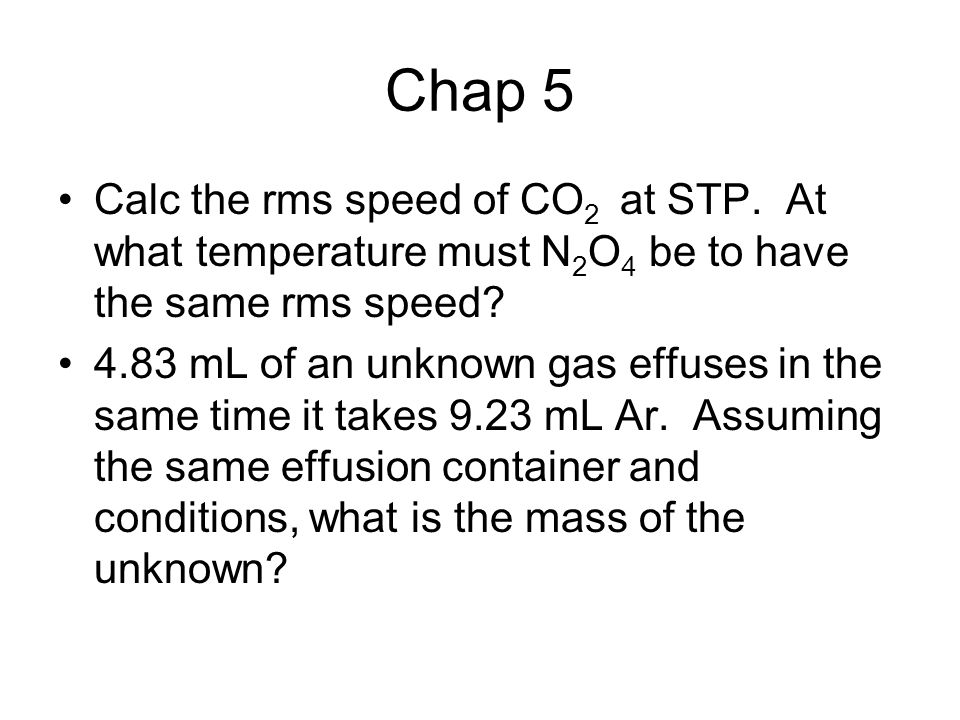 Chap 5 Calc the rms speed of CO 2 at STP.