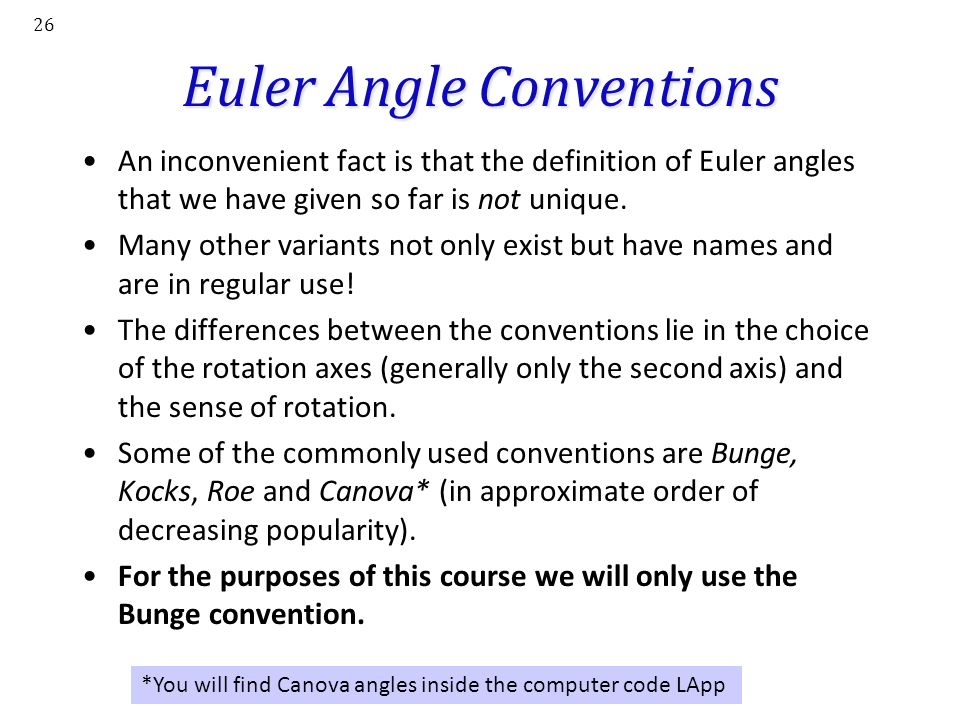 26 Euler Angle Conventions An inconvenient fact is that the definition of Euler angles that we have given so far is not unique.